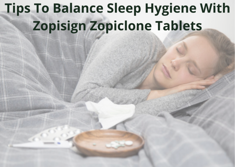 Read more about the article Tips To Balance Sleep Hygiene With Zopisign Zopiclone Tablets